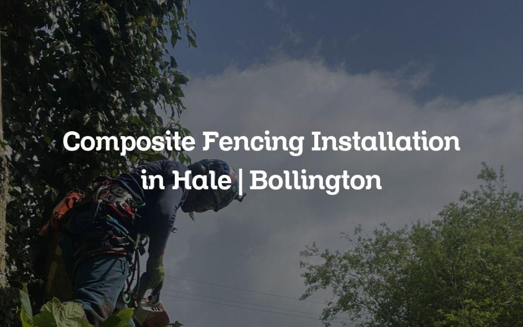 Composite Fencing Installation in Hale | Bollington